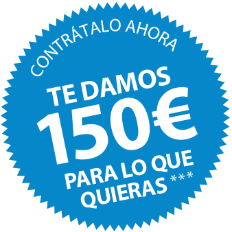 Contrátalo antes del 31 de Marzo y te damos 150€ para lo que quieras ***